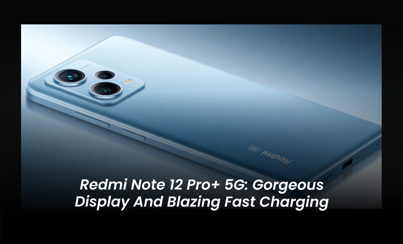 Redmi Note 12 Pro+ 5G: Gorgeous display and Blazing Fast Charging ...